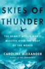 Skies Of Thunder : The Deadly World War II Mission Over the Roof of the World - Book