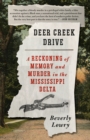 Deer Creek Drive : A Reckoning of Memory and Murder in the Mississippi Delta - Book