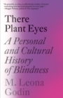 There Plant Eyes : A Personal and Cultural History of Blindness  - Book