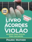 O Livro De Acordes De Violao : Acordes De Violao Para Iniciantes y Musicos - Book