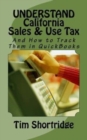 UNDERSTAND California Sales & Use Tax : And How to Track Them in QuickBooks - Book