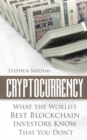 Cryptocurrency : What The World's Best Blockchain Investors Know - That You Don't - Book