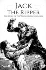 Jack the Ripper : The Story of the Whitechapel Murderer - Book