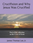 Crucifixion and Why Jesus Was Crucified - Book