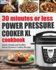 30 Minutes or Less Power Pressure Cooker XL Cookbook : Quick, Simple and Healthy Power Pressure Cooker Recipes - Book