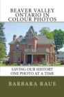 Beaver Valley Ontario in Colour Photos : Saving Our History One Photo at a Time - Book