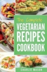 The complete Vegetarian Recipes Cookbook : Kitchen Vegetarian Recipes Cookbook With Low Calories Meals Vegan Healthy Food - Book