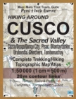 Hiking Around Cusco & The Sacred Valley Peru Inca Empire Complete Trekking/Hiking/Walking Topographic Map Atlas Cuzco/Qosqo/Qusqu City, Pisac, Ollantaytambo, Urubamba, Chinchero, Tambomachay 1 : 50000 - Book