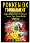 Pokken Tournament DX Game, Characters, Downloads, Cheats, Tips, Game Guide Unofficial - Book