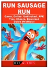 Run Sausage Run Game, Online, Unblocked, Apk, Tips, Cheats, Download Guide Unofficial - Book