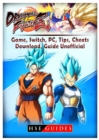 Dragon Ball Fighter Z Game, Switch, PC, Tips, Cheats, Download, Guide Unofficial - Book