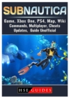 Subnautica Game, Xbox One, Ps4, Map, Wiki, Commands, Multiplayer, Cheats, Updates, Guide Unofficial - Book