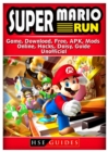 Super Mario Run Game, Download, Free, Apk, Mods, Online, Hacks, Daisy, Guide Unofficial - Book