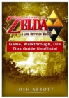 The Legend of Zelda a Link Between Worlds Game, Walkthrough, Ore, Tips Guide Unofficial - Book