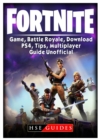 Fortnite Game, Battle Royale, Download, Ps4, Tips, Multiplayer, Guide Unofficial - Book