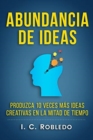 Abundancia de Ideas : Produzca 10 Veces Mas Ideas Creativas en la Mitad de Tiempo - Book