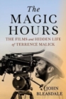 The Magic Hours : The Films and Hidden Life of Terrence Malick - Book