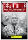 The Evil Within 2 Game, Wiki, Walkthrough, DLC, Chapters Guide Unofficial - Book