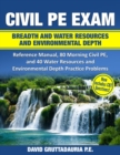 Civil PE Exam Breadth and Water Resources and Environmental Depth : Reference Manual, 80 Morning Civil PE, and 40 Water Resources and Environmental Depth Practice Problems - Book