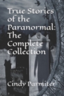 True Stories of the Paranormal : The Complete Collection - Book