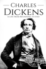 Charles Dickens : A Life From Beginning to End - Book