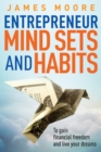 Entrepreneur Mindsets and Habits : To Gain Financial Freedom and Live Your Dreams - Book