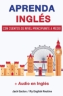 Aprenda Ingles con cuentos de nivel principiante a medio : Mejore sus habilidades de comprension lectora y audicion en Ingles! - Book