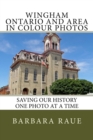 Wingham Ontario and Area in Colour Photos : Saving Our History One Photo at a Time - Book