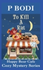 To Kill A Rat : Happy Bear Cafe Cozy Mystery Series - Book