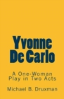 Yvonne De Carlo : A One-Woman Play in Two Acts - Book