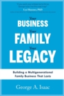 Your Business, Your Family, Your Legacy : Building a Multigenerational Family Business That Lasts - Book