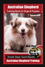 Australian Shepherd Training Book for Dogs & Puppies by boneUP Dog Training : Are You Ready to Bone Up? Simple Steps Quick Results Australian Shepherd Training - Book