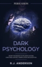 Persuasion : Dark Psychology - Secret Techniques To Influence Anyone Using Mind Control, Manipulation And Deception (Persuasion, Influence, NLP) - Book