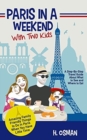 Paris in a Weekend with Two Kids : A Step-By-Step Travel Guide About What to See and Where to Eat (Amazing Family-Friendly Things to Do in Paris When You Have Little Time) - Book