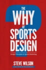 The Why of Sports Design : Design Principles in Sports Marketing - Book