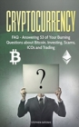 Cryptocurrency : FAQ - Answering 53 of Your Burning Questions about Bitcoin, Investing, Scams, ICOs and Trading - Book