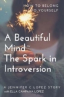 A Beautiful Mind The Spark in Introversion : How to Belong to Yourself - Book