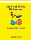 My First Dinka Dictionary : Colour and Learn - Book