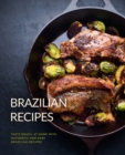 Brazilian Recipes : Taste Brazil at Home with Authentic and Easy Brazilian Recipes - Book