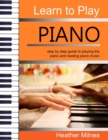 Learn to Play Piano : Step by step guide to playing the piano Perfect for young people - early teens or older juniors - Book
