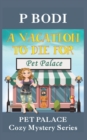 A Vacation To Die For : Pet Palace Cozy Mystery Series - Book
