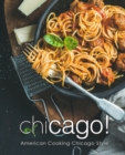 Chicago! : American Cooking Chicago Style - Book