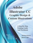 Adobe Illustrator CC - Graphic Design & Custom Illustrations : Supports CS6 and CC - Book