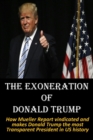 The Exoneration of Donald Trump : How Mueller Report vindicated and makes Donald Trump the most Transparent President in US history - Book