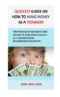 Quickest Guide On How To Make money as a teenager : The Purchase of Quickest Guide on How to Make Money Legally As a Teenager with recommended online site - Book