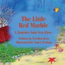 The Little Red Marble : A Journey Into Sea Glass - Book