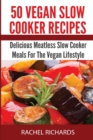 50 Vegan Slow Cooker Recipes : Delicious Meatless Slow Cooker Meals for the Vegan Lifestyle - Book