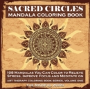 Sacred Circles Mandala Coloring Book : 108 Mandalas You Can Color to Relieve Stress, Improve Focus and Meditate On - Book