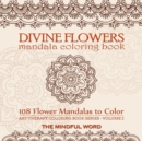 Divine Flowers Mandala Coloring Book : Adult Coloring Book with 108 Flower Mandalas Designed to Relieve Stress, Anxiety and Tension [art Therapy Coloring Book Series, Volume Two] - Book