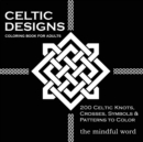 Celtic Designs Coloring Book for Adults : 200 Celtic Knots, Crosses and Patterns to Color for Stress Relief and Meditation - Book